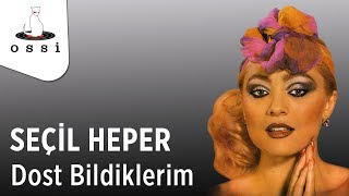 Seçil Heper - Dost Bildiklerim