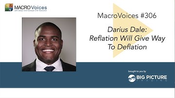MacroVoices #306 Darius Dale: Reflation Will Give Way To Deflation