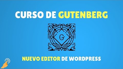 Curso de Gutenberg  - Nuevo Editor de WordPress - Paso a Paso - 2021 - Presentación