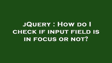 jQuery : How do I check if input field is in focus or not?