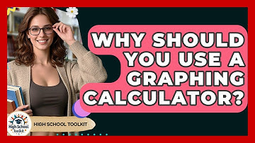 Why Should You Use A Graphing Calculator? - High School Toolkit