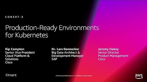 AWS re:Invent 2018: Production-Ready Environments for Kubernetes (CON307-S)
