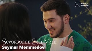 Seymur Məmmədov Sevərsənmi Sən Məni Rəsmi Musiqi Videosu