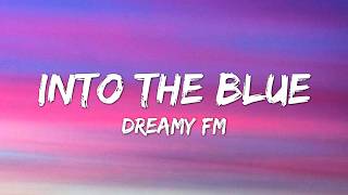 Into the Blue - Dreamy FM ( Lyrics)