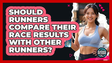 Should Runners Compare Their Race Results With Other Runners? - Running Beyond Limits