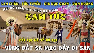 P3. CON ĐƯỜNG TƠ LỤA: Ký Sự CAM TÚC - nơi Tiên Nữ hạ giới miền Tiên Cảnh