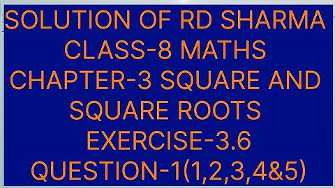 CLASS-8 RD SHARMA MATHS, CHAPTER-3 SQUARE AND SQUARE ROOTS, EXERCISE-3.6 QUESTIONS-1(1,2,3,4&5)