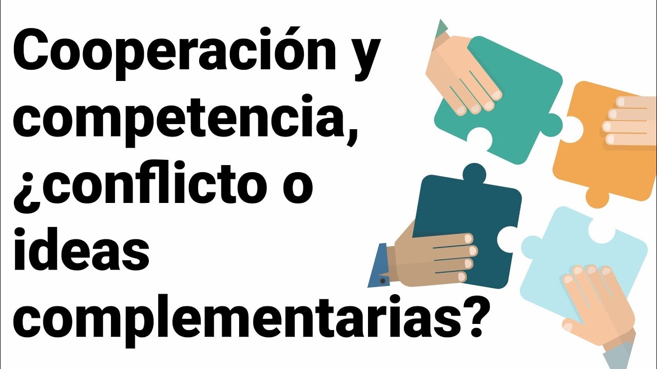Cooperación y COMPETENCIA 🤝 ¿ideas en CONFLICTO o que se complementan