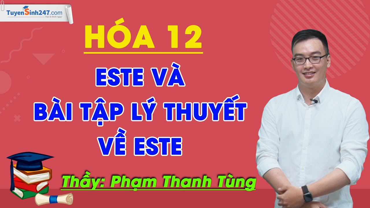 Hóa học 12 este | Este và bài tập lý thuyết về este – Hóa 12 – Thầy Phạm Thanh Tùng