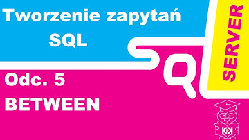 Kurs tworzenia zapytań w języku SQL #5. BETWEEN warunki z zakresami