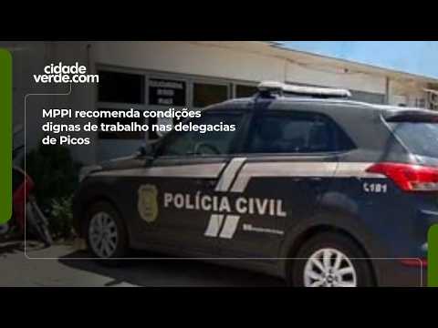 MPPI recommends dignified working conditions at police stations in Picos