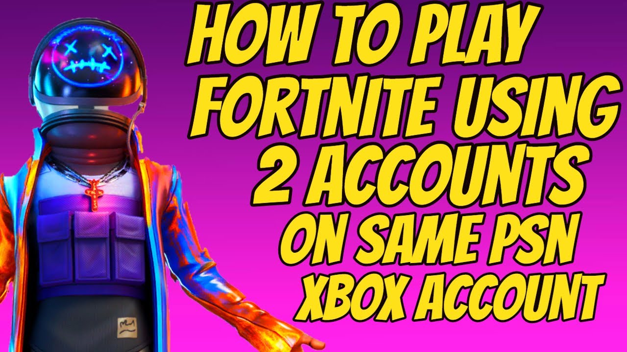 How To Play Fortnite Using 2 Accounts Ps4 Xbox Youtube