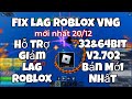 Fix Lag Roblox VNG 20/12 | 32&amp;64bit, dung lượng nhẹ, giảm lag tăng fps cho máy yếu 1-3g ram