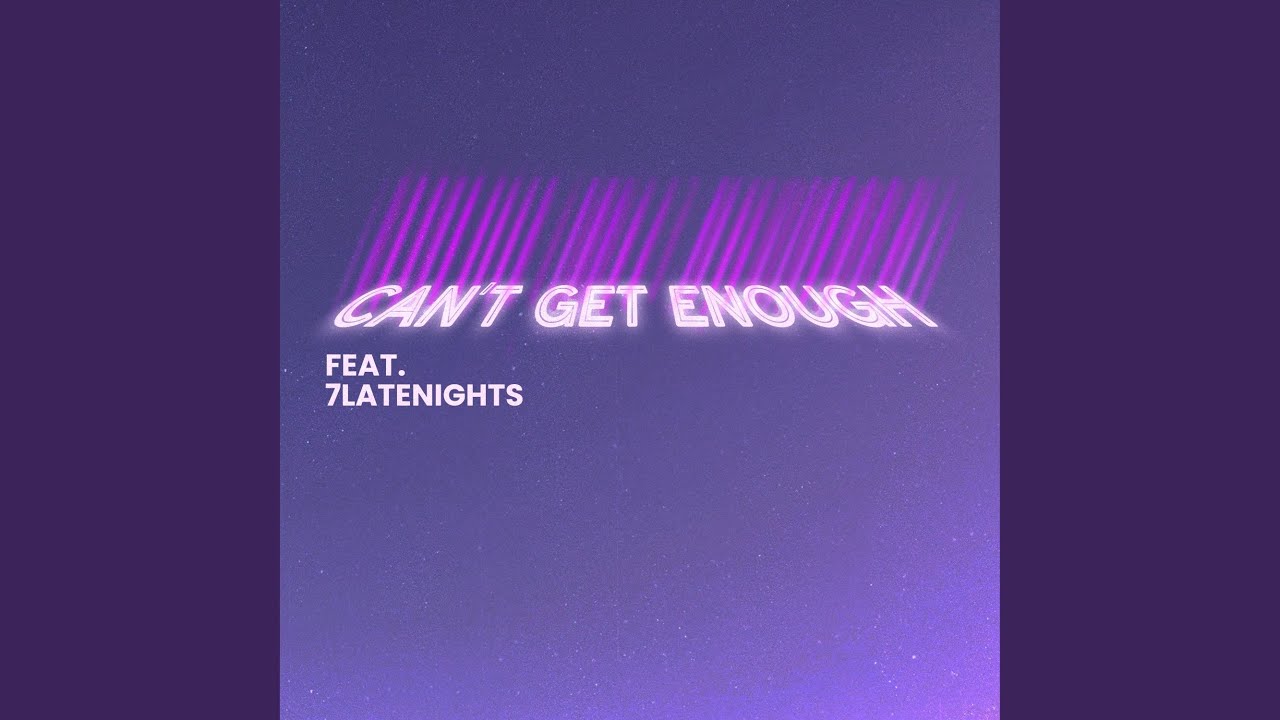 Watch Can't Get Enough (feat. 7latenights) on YouTube