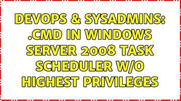 DevOps & SysAdmins: .cmd in Windows Server 2008 task scheduler w/o highest privileges