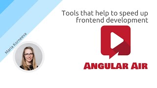 AngularAir - Tools that help to speed up frontend development with Maria Korneeva