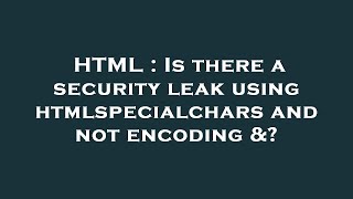 HTML : Is there a security leak using htmlspecialchars and not encoding &? Net Worth