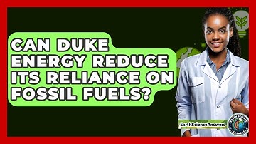 Can Duke Energy Reduce Its Reliance on Fossil Fuels? - Earth Science Answers