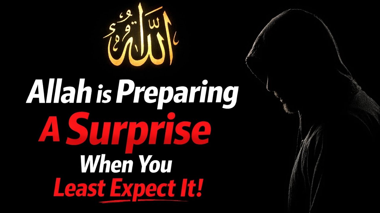 Allah Is Preparing a Surprise for You — When You Least Expect It