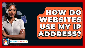 How Do Websites Use My IP Address? - SearchEnginesHub.com