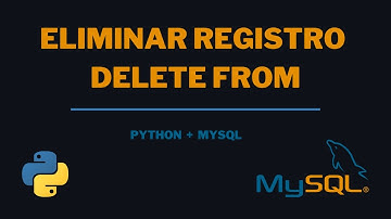 8 Eliminar Registro DELETE FROM | Python + MySQL