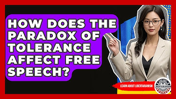 How Does The Paradox Of Tolerance Affect Free Speech? - Learn About Libertarianism