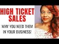 High Ticket Sales &amp; Why You Need Them in Your Business!