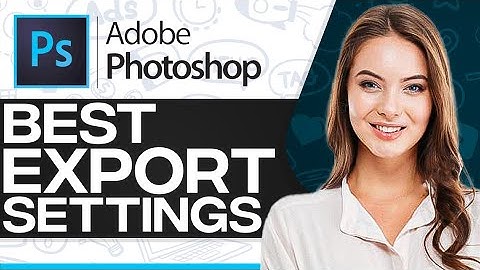 Photoshop Best Export Settings In 2025 (For Beginners)