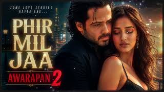 Phir Mil Jaa ❤️ |Emraan Hashmi & Disha Patani | Awarapan 2 Romantic Song | New Hindi Love Song 2026 screenshot 5