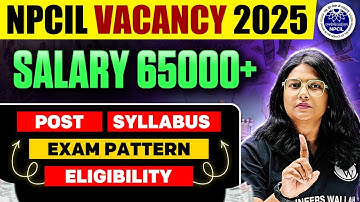 NPCIL Recruitment 2025 | NPCIL Eligibility, Syllabus, Exam Pattern, Salary & Selection Process