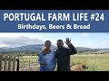 Portugal Farm Life - 24 - Birthdays, Bread & Beers