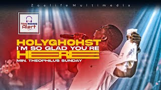 NEW SOUND: HOLYGHOST I AM SO GLAD YOU ARE HERE 🔥🔥🔥 || MIN. THEOPHILUS SUNDAY