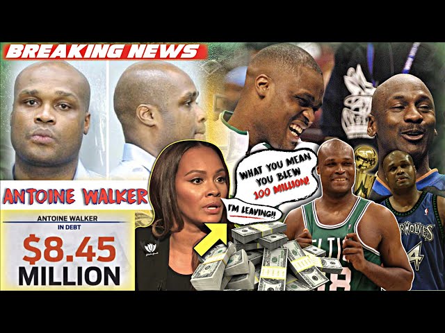 Former Celtics star Antoine Walker is broke and in debt