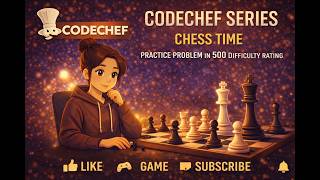 CodeChef Series | Chess Time |  Practice Problem in 500 difficulty rating