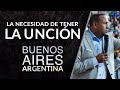 La necesidad de tener la unción - BUENOS AIRES , ARGENTINA - Pastor Juan Carlos Harrigan
