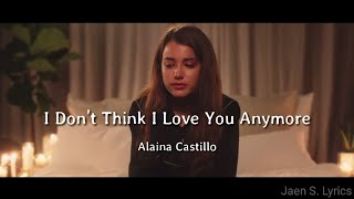 I Don't Think I love You Anymore - Alaina Castillo (Lyrics) chords