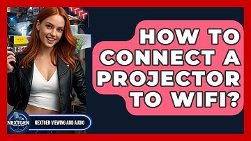 How To Connect A Projector To Wifi? - NextGen Viewing and Audio