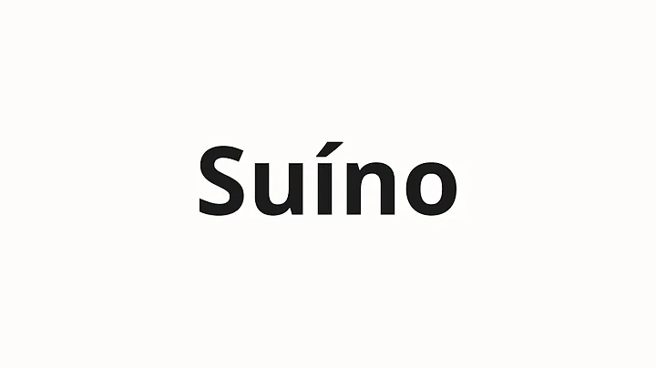 How to pronounce Suíno