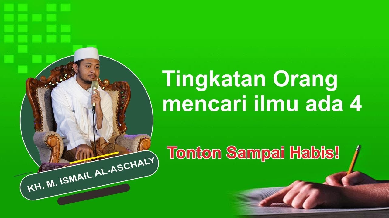 Tingkatan Orang Mencari Ilmu Ada 4 | KH. Ismail Al-Ascholy