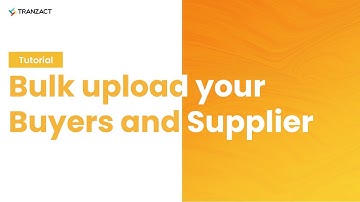How to bulk upload your Buyers and Supplier on TranZact?