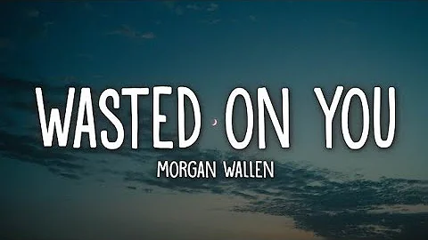 Morgan Wallen – Wasted On You (Lyrics) | Heartbreaking Country Hit