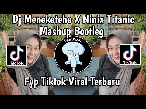 Dj Meneketehe X Ninix Titanic Mashup 2026🔥 Bootleg Febry Remix || Dj Fyp Viral Tik tok Terbaru
