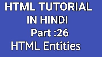 HTML Tutorial in Hindi || How to Use HTML Entities || Add Special Characters to HTML || Part - 27