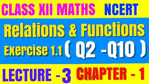 Q2 - Q10 Exercise 1.1 Class 12 Maths Chapter 1 Ncert Solution | Relations & Functions | Lecture -3