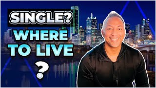 Dallas Best Neighborhoods  for Singles and Young Professionals!