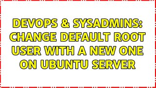 Famous DevOps & SysAdmins: Change default root user with a new one on Ubuntu Server Net Worth