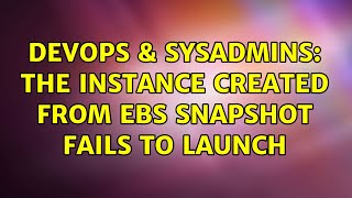 Celebrity DevOps & SysAdmins: The instance created from EBS snapshot fails to launch (2 Solutions!!) Net Worth