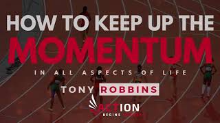 Tony Robbins - How To Keep Up The Momentum - In All Aspects Of Life (Tony Robbins Motivation)