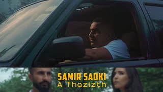Samir Sadki - A Thazizth (Clip Officiel)