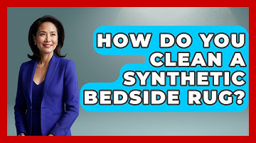 How Do You Clean A Synthetic Bedside Rug? - Ultimate Life Hacks